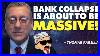 Bank Collapse Is About To Be Massive Are You Protecting Yourself With Gold